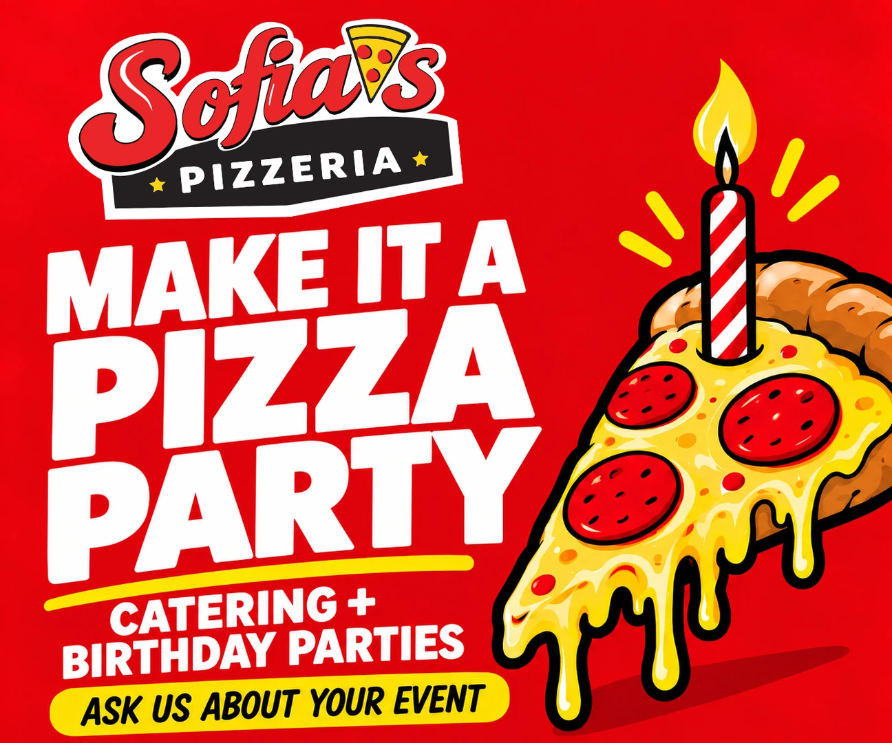 Make it a pizza party: Sofia's Pizzeria catering and birthday parties, ask us about your event
